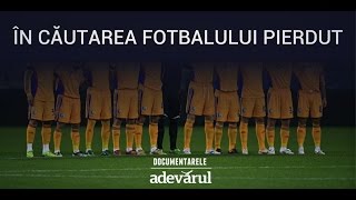 DOCUMENTAR În căutarea fotbalului pierdut [upl. by Arnie]