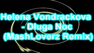 Bedzie dluga noc RMX  Helena Vondrackova MashLoverz remix [upl. by Ahsoem]