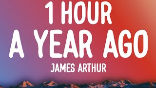 James Arthur  A Year Ago 1 HOURLyrics [upl. by Sisenej544]