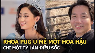 Khoa Pug u mê 1 hoa hậu chi 1 tỷ làm điều sốc [upl. by Hakym]