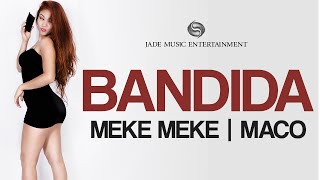 Meke Meke ft Maco ft Don Soto  Bandida Lyrics Video [upl. by Imelda992]