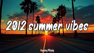 2012 summer vibes  2012 nostalgia songs a nostalgic playlist while driving on a summer roadtrip [upl. by Ysac]