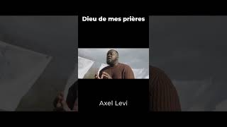 Axel Levi  Dieu de mes prières [upl. by Musihc]