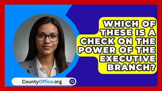 Which Of These Is A Check On The Power Of The Executive Branch  CountyOfficeorg [upl. by Enerahs]