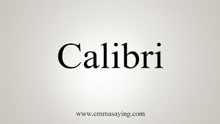 How To Say Calibri [upl. by Sella]