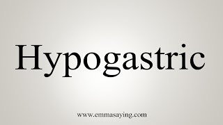 How To Say Hypogastric [upl. by Enetsirk]