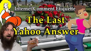 Internet Comment Etiquette quotThe Last Yahoo Answerquot [upl. by Ullyot398]