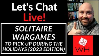 Lets Chat LIVE Solitaire Wargames to Purchase Holidays 2023 Edition [upl. by Garwood715]