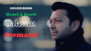 Prematal  প্রেমাতাল  Tahsan  Cover  Slowed amp Reverb [upl. by Uhej]