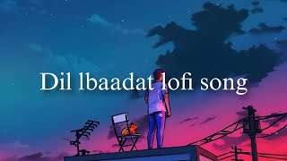 Dil lbaadat lofi songs  reverb  relax songs [upl. by Kalasky902]