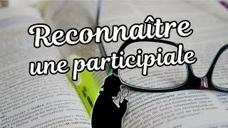 RECONNAÎTRE UNE PARTICIPIALE [upl. by Aihsile829]