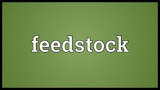 Feedstock Meaning [upl. by Gladdy]