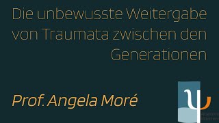 Prof Angela Moré Die unbewusste Weitergabe von Traumata zwischen den Generationen [upl. by Amal]