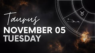 Taurus  Daily Horoscope  November 05 2024 [upl. by Etnor]