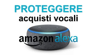 ALEXA  Proteggere e Disattivare acquisti tramite comando vocale [upl. by Vena57]