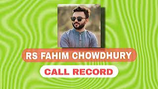 Rs Fahim Chowdhury Viral Call Record  Rs fahim Chowdhury  Tawhid Afridi [upl. by Nadaba]