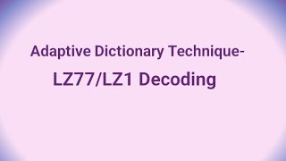 Data Compression Lecture 20 Adaptive Dictionary Technique LZ77LZ1 Decoding [upl. by Ebneter308]