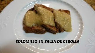 SOLOMILLO EN SALSA DE CEBOLLA MUY FÁCIL Y RICO [upl. by Odetta842]