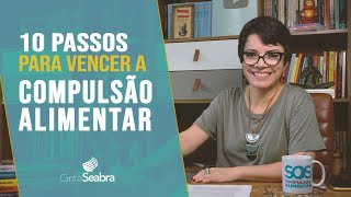 Psicóloga revela 10 passos para vencer a COMPULSÃO ALIMENTAR  CINTIA SEABRA [upl. by Amble]