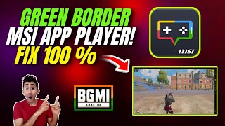 How To Fix MSI APP PLAYER Green Border in BGMI  100  Fix Easy Solution [upl. by Assirahs]