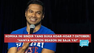 Komika ini Sindir yang Suka Koarkoar 7 Oktober quotHanya Nonton Season ini Saja Yaquot [upl. by Yrreb]