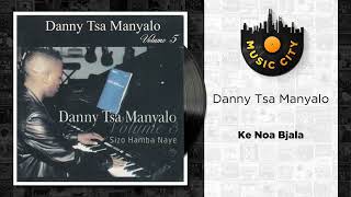 Danny Tsa Manyalo  Ke Noa Bjala  Official Audio [upl. by Zalucki662]