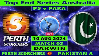 Perth Scorchers vs Pakistan A  PS vs PAK A  Top End Series Australia 2024  Cricket Info Live [upl. by Cicily]