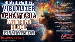 Supernatural Visualizer Aphantasia  Writers Block Eliminator Advanced Morphic Field [upl. by Lecroy]