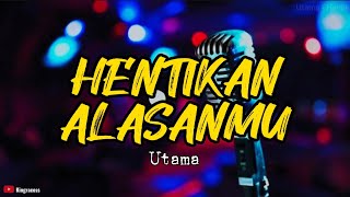 UTAMA  HENTIKAN ALASANMU KARAOKE  LIRIK [upl. by Post]