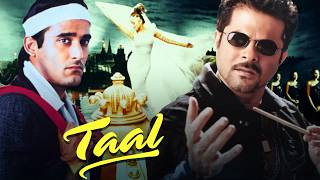 Taal Full Movie  Aishwarya Rai Anil Kapoor Akshaye Khanna  90s Romantic Movie [upl. by Niel]