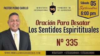 N° 335 quotORACIÓN PARA DESATAR LOS SENTIDOS ESPIRITUALESquot Pastor Pedro Carrillo [upl. by Leehar584]