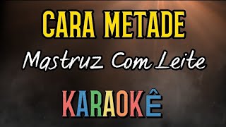 CARA METADEMastruz Com Leite • KARAOKÊ [upl. by Imhsar]