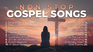 Non Stop Gospel Songs for Worship 🙏 8 Hours of Praise and Worship [upl. by Garwood]