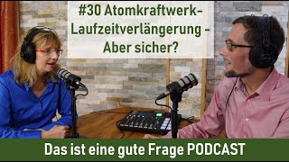 30 AtomkraftwerkLaufzeitverlängerung  Aber sicher  Das ist eine gute Frage PODCAST [upl. by Naujtna]