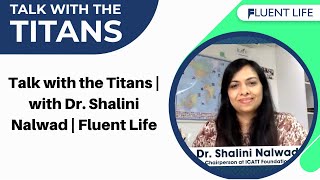 Talk with the Titans  with Dr Shalini Nalwad  Fluent Life [upl. by Rieger]