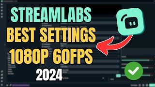 Streamlabs BEST Settings for Streaming 1080p 60fps 2024 [upl. by Ikram]