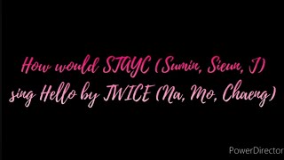 How would STAYC Sumin Sieun J sing Hello by TWICE NaMoChaeng [upl. by Warrin]