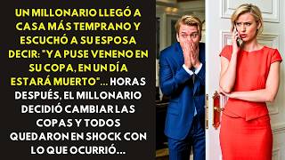 UN MILLONARIO LLEGÓ A CASA MÁS TEMPRANO Y ESCUCHÓ A SU ESPOSA DECIR quotYA PUSE VENENO EN SU COPA [upl. by Foley]