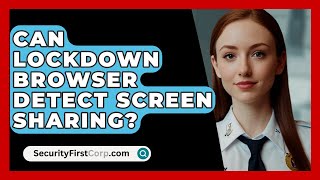 Can Lockdown Browser Detect Screen Sharing  SecurityFirstCorpcom [upl. by Euqirrne]