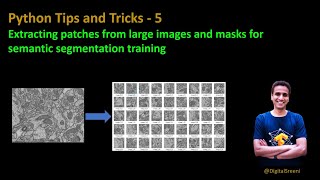 Python tips and tricks  5 Extracting patches from large images and masks for semantic segmentation [upl. by Nnaytsirk]