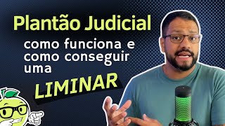 PLANTÃO JUDICIÁRIO Como funciona e como conseguir uma liminar [upl. by Alpers]