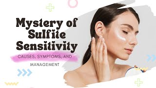 Unveiling the Mystery of Sulfite Sensitivity Causes Symptoms and Management [upl. by Anelaj]