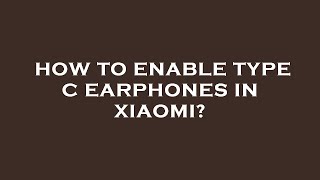 How to enable type c earphones in xiaomi [upl. by Ysset]