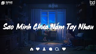 Sao Mình Chưa Nắm Tay Nhau Ít Nhưng Dài Lâu Tòng Phu  Những Bản Nhạc Lofi Chill Nhẹ Nhàng 2023 [upl. by Elwaine195]