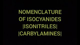 Nomenclature Of Isocyanide Or Isonitriles [upl. by Otit748]