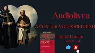 Jacques Cazotte  Aventura do Peregrino AUDIOLIVRO [upl. by Dinsdale]