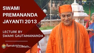 Swami Premananda Jayanti 11Dec2013 Lecture by Revered Swami Gautamanandaji Maharaj [upl. by Moselle]