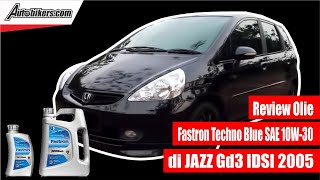 Review Olie Fastron Techno Blue SAE 10W 30 di Jazz GD3 IDSI 2005 [upl. by Ybba]