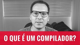 O QUE É UM COMPILADOR [upl. by Bbor]