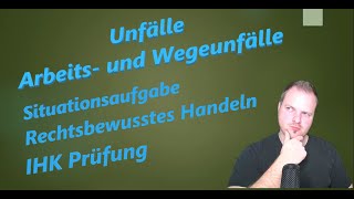 Arbeitsunfälle  Wegeunfälle  Situationsaufgabe  RbH  IHK  Rechtsbewusstes Handeln  Dave Seller [upl. by Nipsirc]